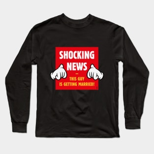 Shocking News: This Guy Is Getting Married! (Groom / Stag Party / 4C) Long Sleeve T-Shirt